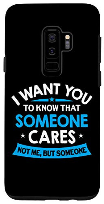 Galaxy S9plus I Want You To Know Someone Cares - Funny Sarcastic Quote Case Galaxy S9plus I Want You To Know Someone Cares - Funny Sarcastic Quote Case
