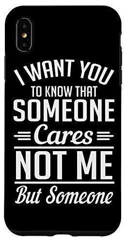 iPhone XS Max Someone Cares Not Me But Someone Funny Therapy Case