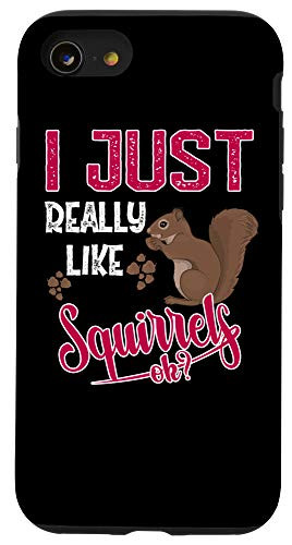 iPhone SE  2020    7   8 I Just Really Like Squirrels OK? Squirrel Case
