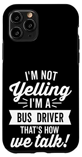 iPhone 11 Pro Im Not Yelling Im a Bus Driver Funny Vintage Humor Phone Case