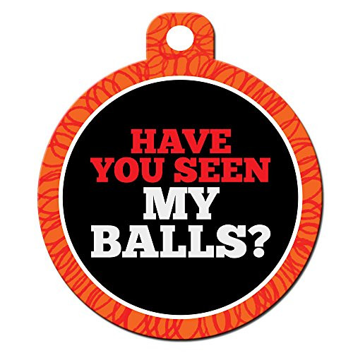 Big Jerk Custom Products Ltd Funny Dog Cat Pet ID Tag - Have You Seen My Balls? - Personalize Colors and You.