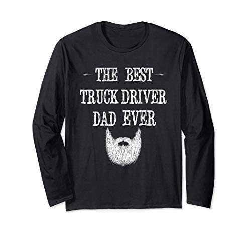 The Best Truck Driver Dad Ever Funny Bday Gift For A Daddy Long Sleeve T-Shirt The Best Truck Driver Dad Ever Funny Bday Gift For A Daddy Long Sleeve T-Shirt
