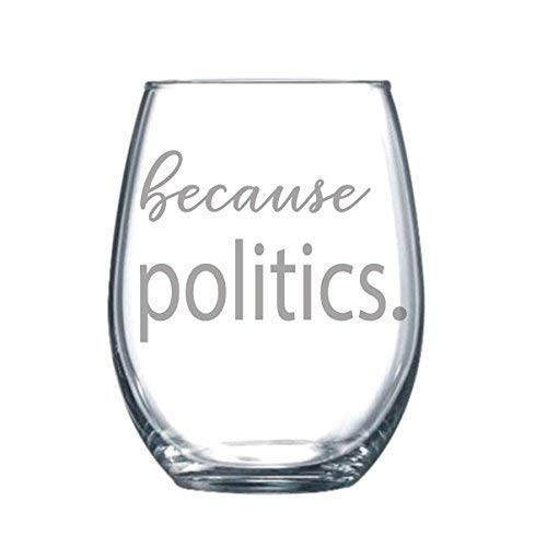 Because Politics Funny Gift Laser Etched Wine Glass Cursive - 17 oz