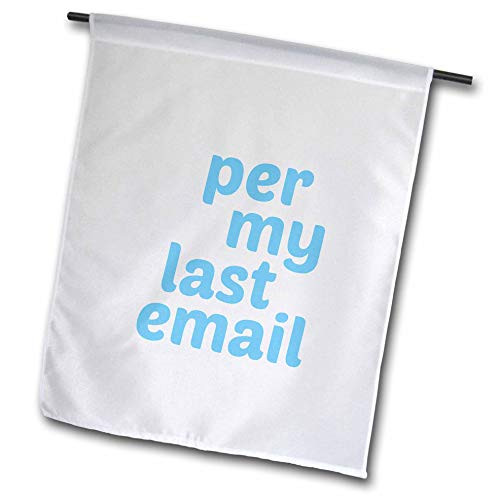 3dRose Gabriella B - Quote - Image of Per My Last Email Quote - 12 x 18 inch Garden Flag  fl_304058_1