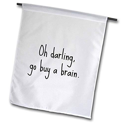 3dRose Gabriella B - Quote - Image of Oh Darling Go Buy A Brain Quote - 12 x 18 inch Garden Flag  fl_304114_1