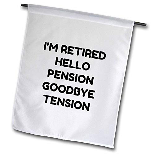 3dRose Gabriella B - Quote - Image of Im Retired Hello Pension Goodbye Tension Quote - 12 x 18 inch Garden Flag  fl_305532_1