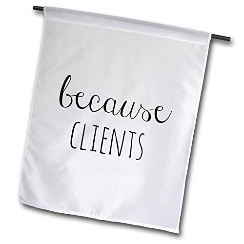 3dRose Gabriella B - Quote - Image of Because Clients Quote - 12 x 18 inch Garden Flag  fl_306310_1