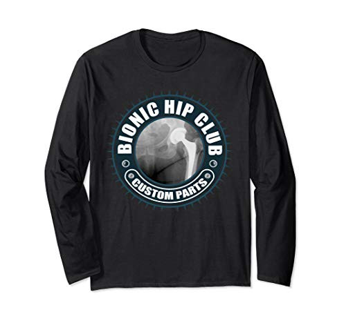 Bionic Hip Club Custom Parts - Hip Replacement Surgery Long Sleeve T-Shirt