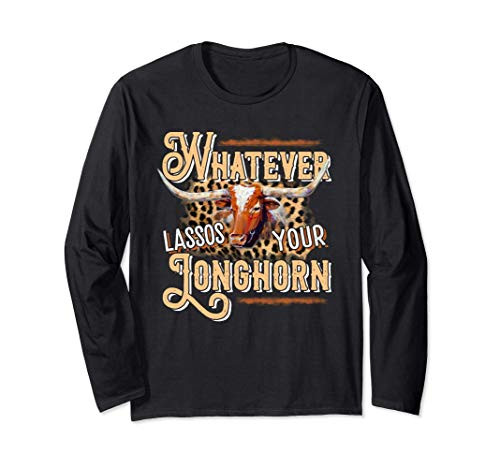 Whatever Lassos Your Longhorn Riding Rider Bull Rodeo Gift Long Sleeve T-Shirt