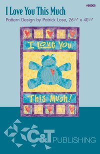 C and T Publishing Pattern - I Love You this Much  26 1 2 inch  x 40 1 2 inch  Quilt