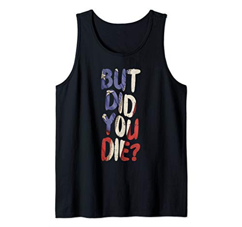 But Did You Die Slogan Funny Workout Gym Run Fit Muscle Tank Top