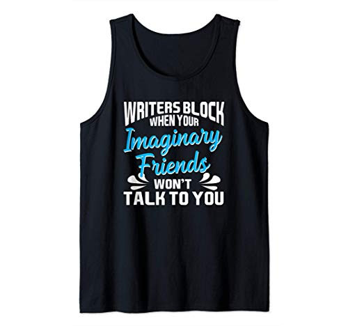 Writers Block When Your Imaginary Friends Wont Talk To You Tank Top