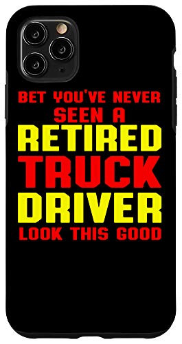 iPhone 11 Pro Max Retired Truck Driver Good Trucker Retirement Gift Case