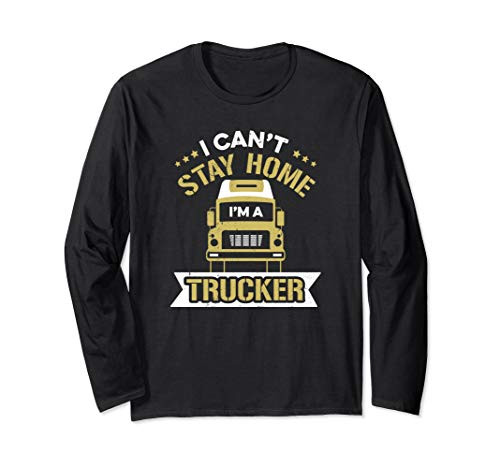 Cant Stay Home Trucker Gift Truck Driver Social Distancing Long Sleeve T-Shirt