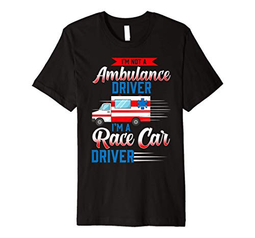 Ambulance driver - funny ambulance EMS EMT gift man women Premium T-Shirt