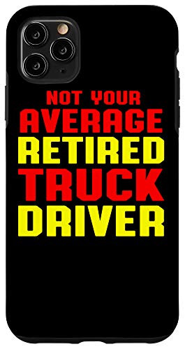 iPhone 11 Pro Max Retired Truck Driver Average Trucker Retirement Gift Case
