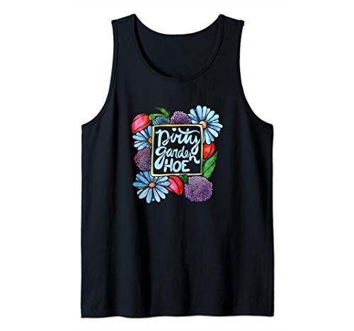 Dirty Garden HOE funny Gardeners gifts gardening Tank Top