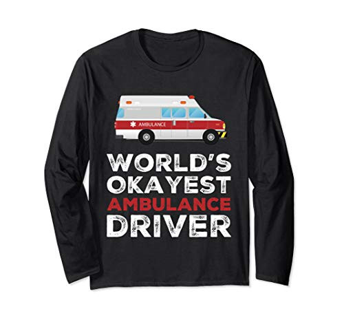 Funny Worlds Okayest Ambulance EMT Driver Long Sleeve T-Shirt