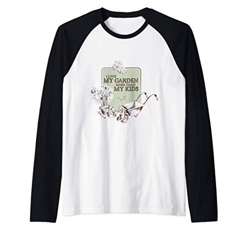 I Love My Garden More Than My Kids Serious Gardeners Raglan Baseball Tee