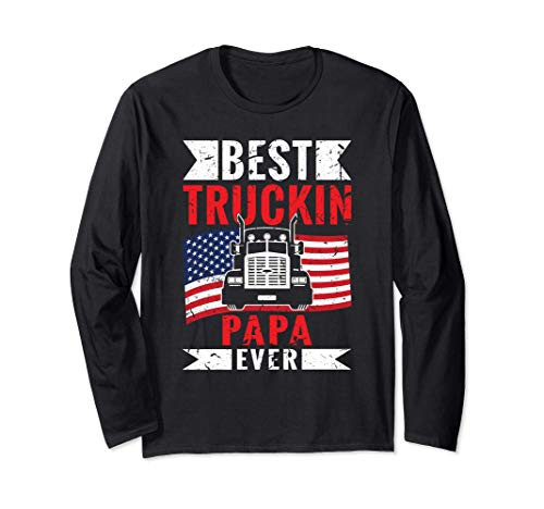 Best Truckin Papa Ever USA Flag Semi Truck Driver Gift Long Sleeve T-Shirt Best Truckin Papa Ever USA Flag Semi Truck Driver Gift Long Sleeve T-Shirt