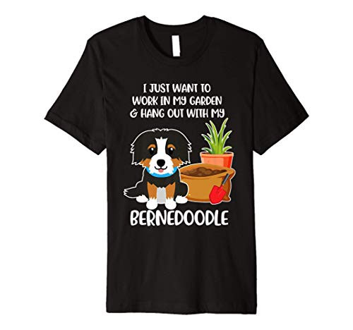 I Just Want to Work in My Garden with my Bernedoodle Dog Premium T-Shirt