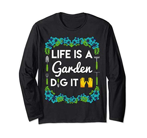 Funny Gardening Life Is A Garden Dig It Pun Tees Long Sleeve T-Shirt Funny Gardening Life Is A Garden Dig It Pun Tees Long Sleeve T-Shirt