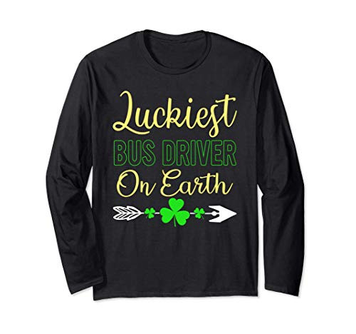 Luckiest Bus Driver On Earth Unique St Patricks Day Long Sleeve T-Shirt