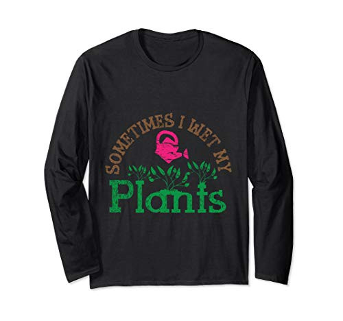 Garden Quote Design For a Plant Lover or Gardener Long Sleeve T-Shirt
