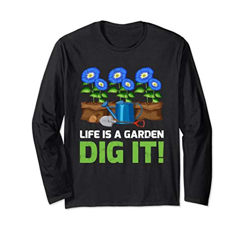 Funny Garden Lover Life Is A Garden Dig It Long Sleeve T-Shirt Funny Garden Lover Life Is A Garden Dig It Long Sleeve T-Shirt
