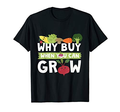 Garden Design. Why Buy When You Can Grow T-Shirt