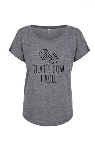 Thats How I Roll Dice Cute Womens Funny Screen Printed Loose Dolman Tee Shirts With Sayings Heather Gray or Indigo