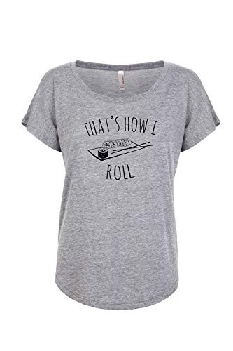 Thats How I Roll Sushi Tee Cute Womens Funny Screen Printed Loose Dolman Tee Shirts With Sayings Heather Gray or Indigo