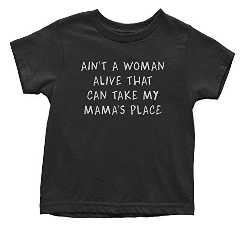 Expression Tees Toddler Aint A Woman Alive That Can Take My Mamas Place  4T Black T-Shirt