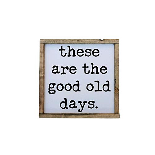 These are the Good Old Days Farmhouse style framed sign Multiple sizes available