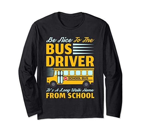 Be Nice To The Bus Driver Funny School Bus Driver Long Sleeve T-Shirt