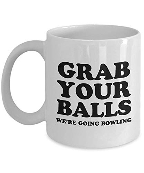 Funny Bowling Gift - Bowling Coffee Mug - Bowler Present - Bowling Birthday Gift - Grab Your Balls We39re Going Bowling