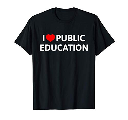 I Love Public Education Support Gift for Teachers T-Shirt