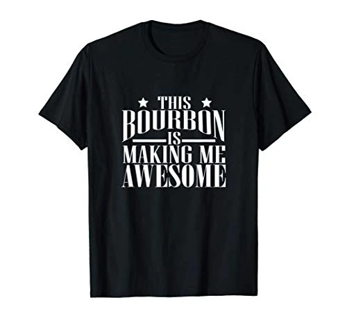 This Bourbon Is Making Me Awesome Bourbon Lover Gift T-Shirt