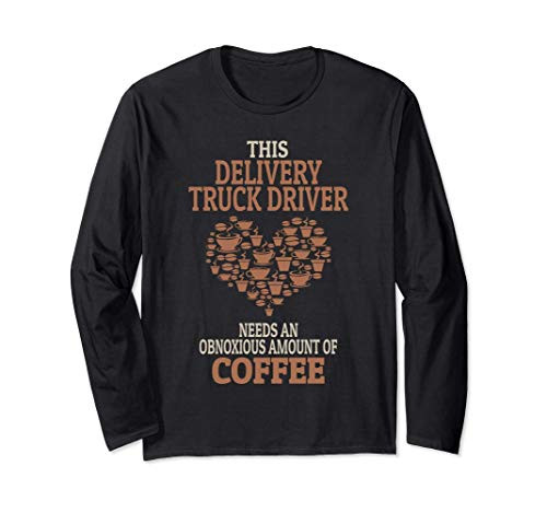 Delivery Truck Driver Coffee Lover Gift Long Sleeve T-Shirt