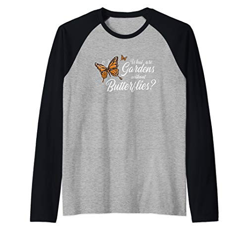 What Are Gardens Without Butterflies Monarch Butterfly Raglan Baseball Tee