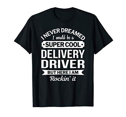 Delivery Driver Tshirts Gift Funny T-Shirt