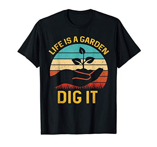 Life Is A Garden Dig It Shirt - Retro Vintage Farmer T-Shirt