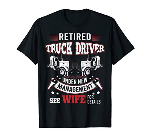 Retired Truck Driver Manage Wife Trucker Retirement Gift T-Shirt