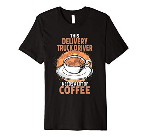 Delivery Truck Driver Coffee Gift Premium T-Shirt