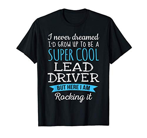Funny Lead Driver Tshirt Appreciation Gifts T-Shirt
