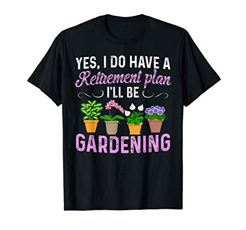 Love to Garden Retirement Plan Gardening T-Shirt