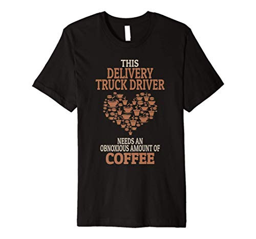 Delivery Truck Driver Coffee Lover Gift Premium T-Shirt