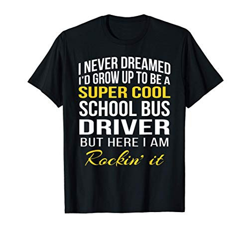 Funny Super Cool School Bus Driver Tshirt Gifts T-Shirt