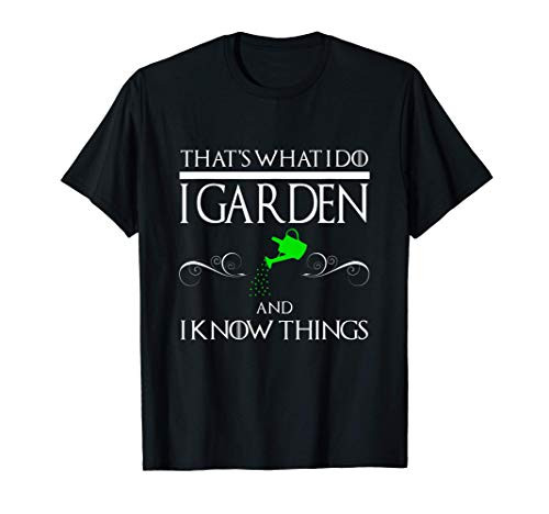 Funny Garden And I Know Things T-shirt Gardening Green Plant T-Shirt