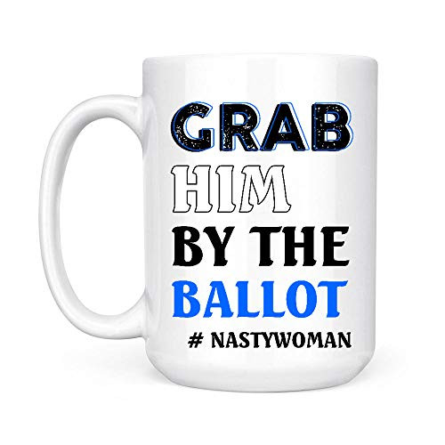 Grab Him By The Ballot Nasty Woman Vote Democrat 2020 White Mug Grab Him By The Ballot Nasty Woman Vote Democrat 2020 White Mug